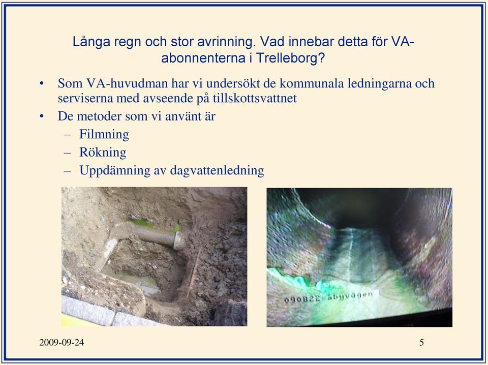 tillskottsvattnet De metoder som vi använt är