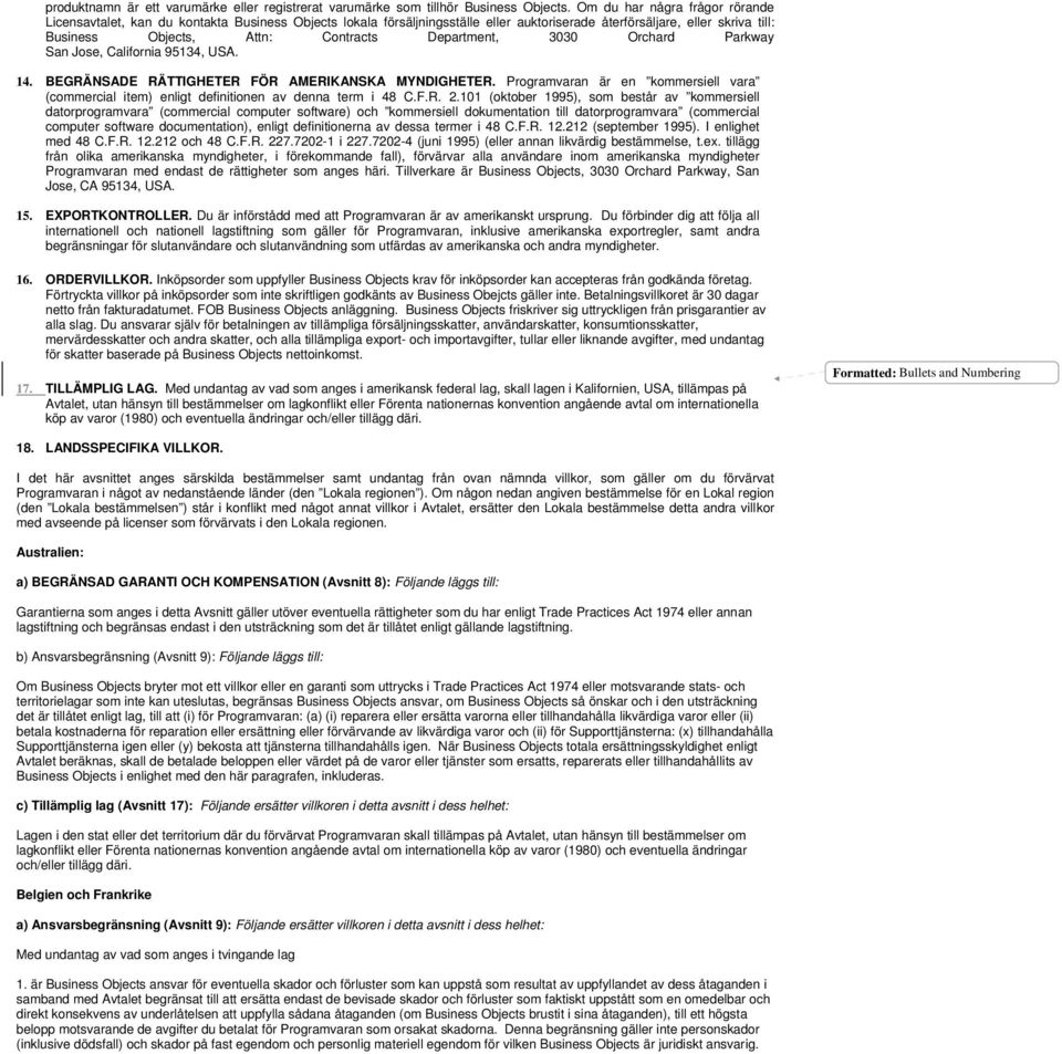 Department, 3030 Orchard Parkway San Jose, California 95134, USA. 14. BEGRÄNSADE RÄTTIGHETER FÖR AMERIKANSKA MYNDIGHETER.