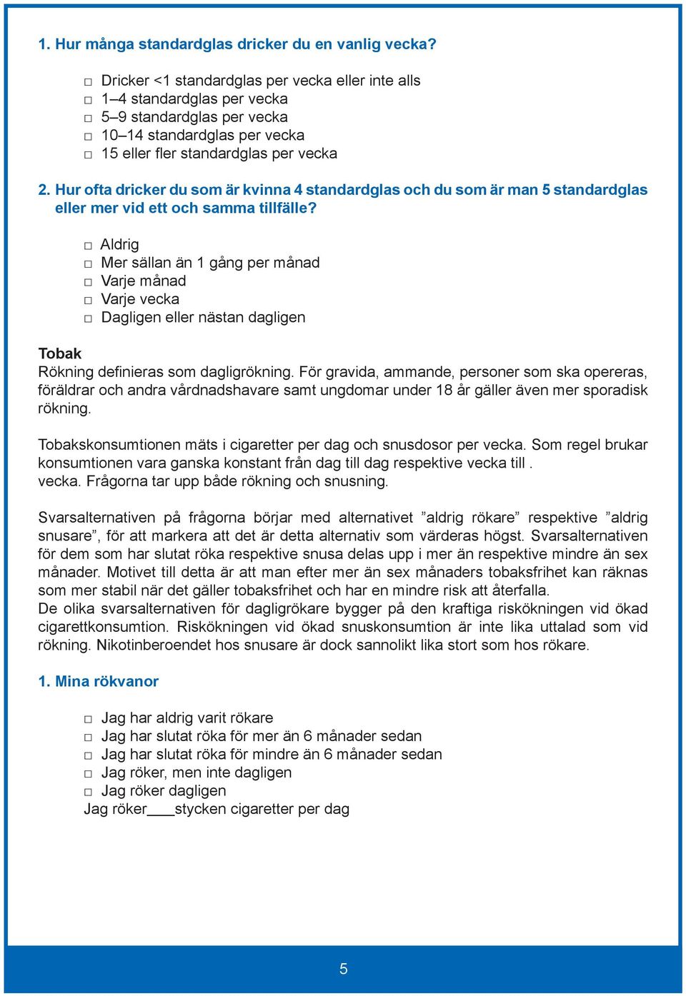 Hur ofta dricker du som är kvinna 4 standardglas och du som är man 5 standardglas eller mer vid ett och samma tillfälle?