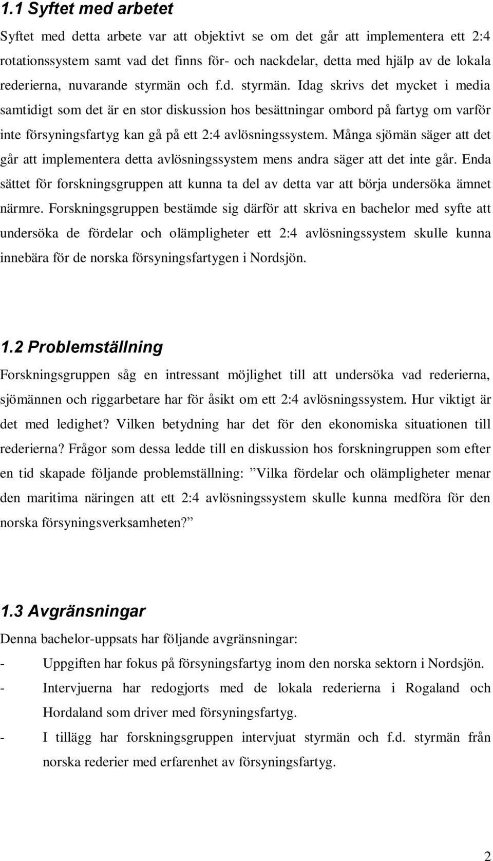 Många sjömän säger att det går att implementera detta avlösningssystem mens andra säger att det inte går.