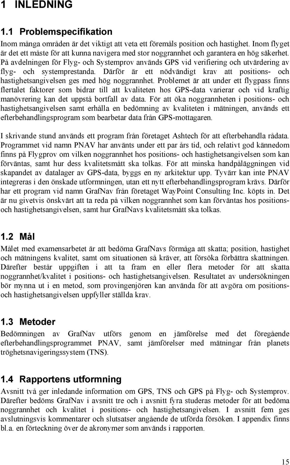 Probleme är a under e flygpass finns flerale faorer som bidrar ill a valieen hos -daa varierar och vid rafig manövrering an de uppså borfall av daa.