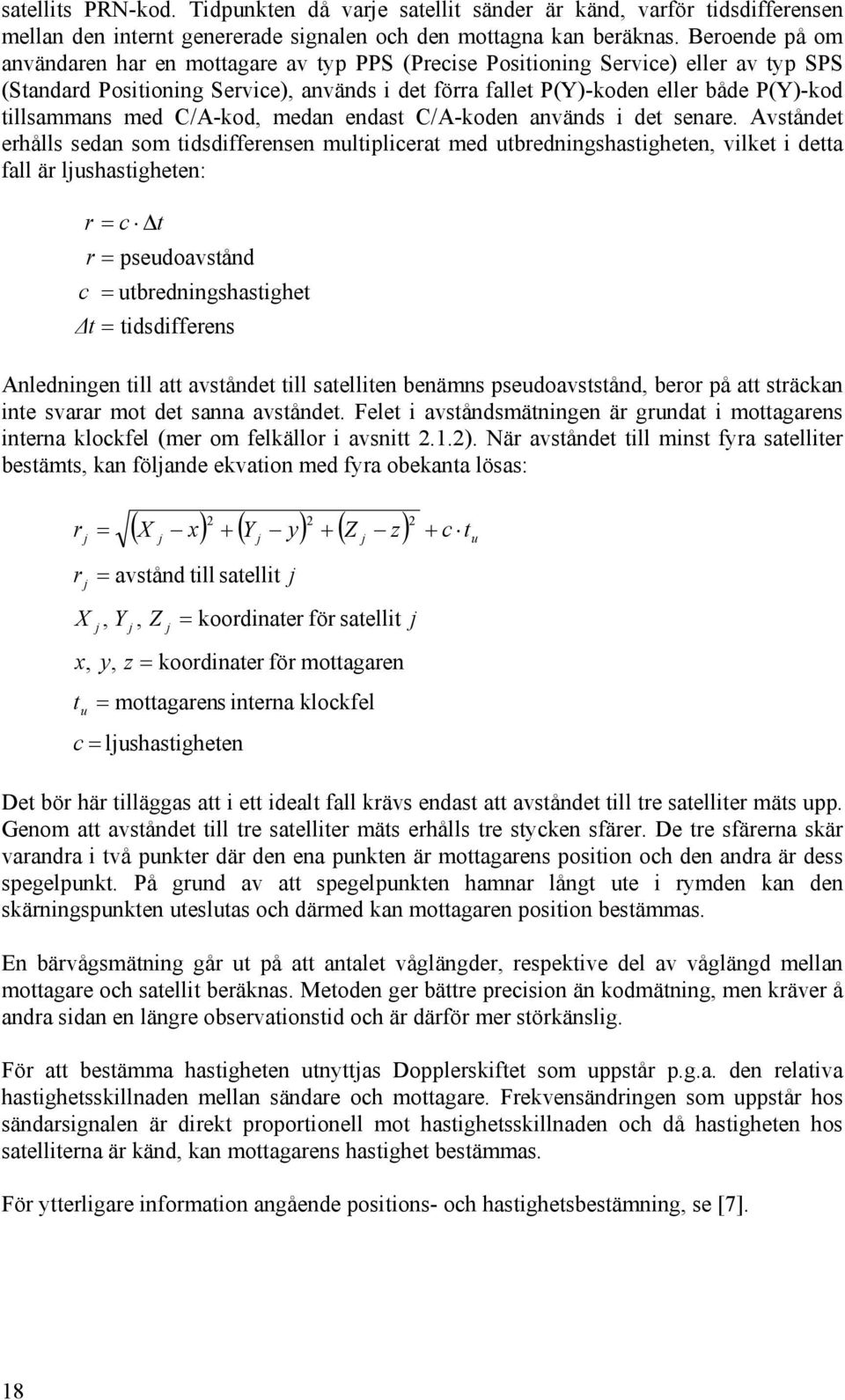 medan endas C/A-oden används i de senare.
