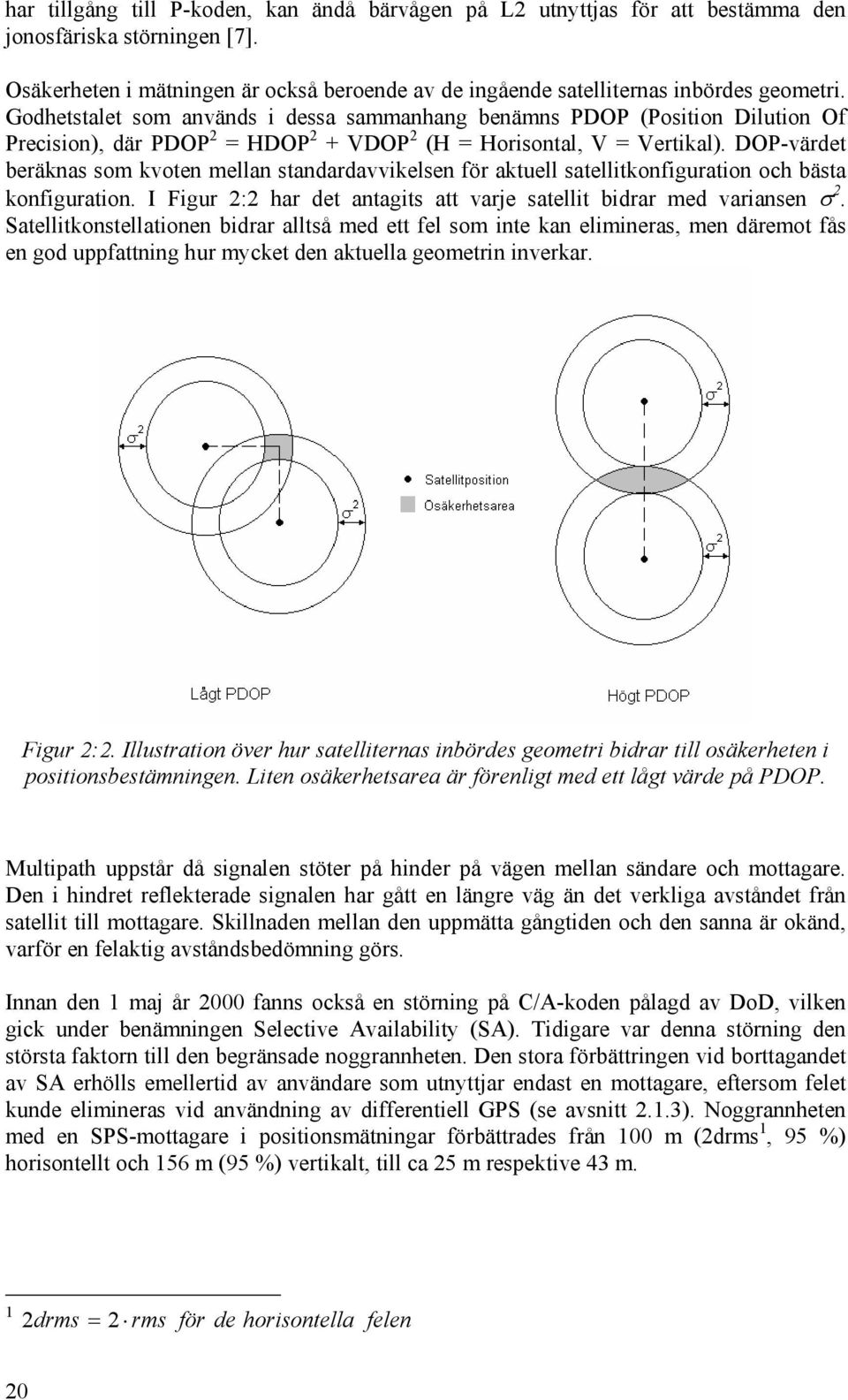 DOP-värde beränas som voen mellan sandardavvielsen för auell saellionfiguraion och bäsa onfiguraion. I Figur : har de anagis a varje saelli bidrar med variansen σ.