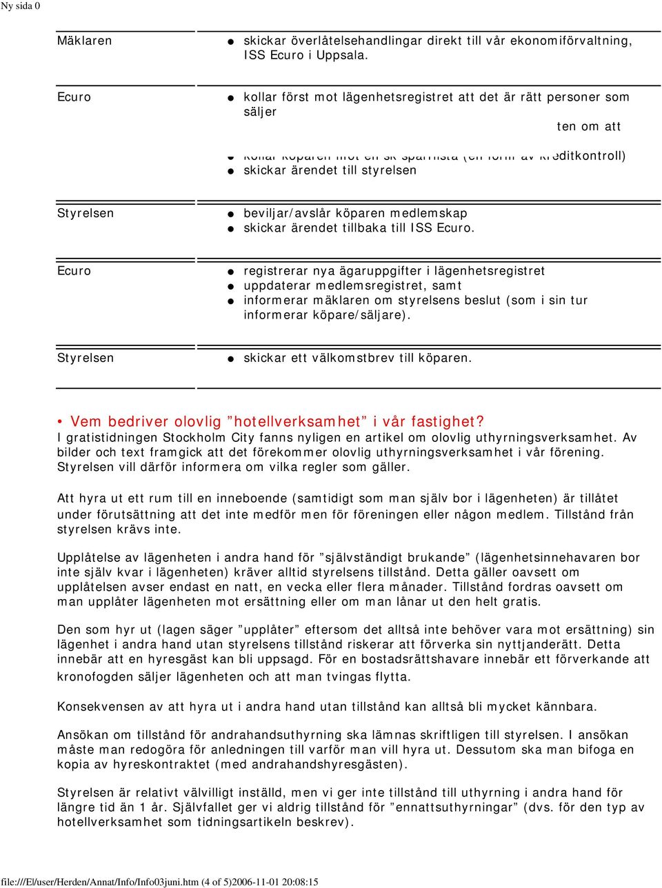 (en form av kreditkontroll) skickar ärendet till styrelsen Styrelsen beviljar/avslår köparen medlemskap skickar ärendet tillbaka till ISS Ecuro.