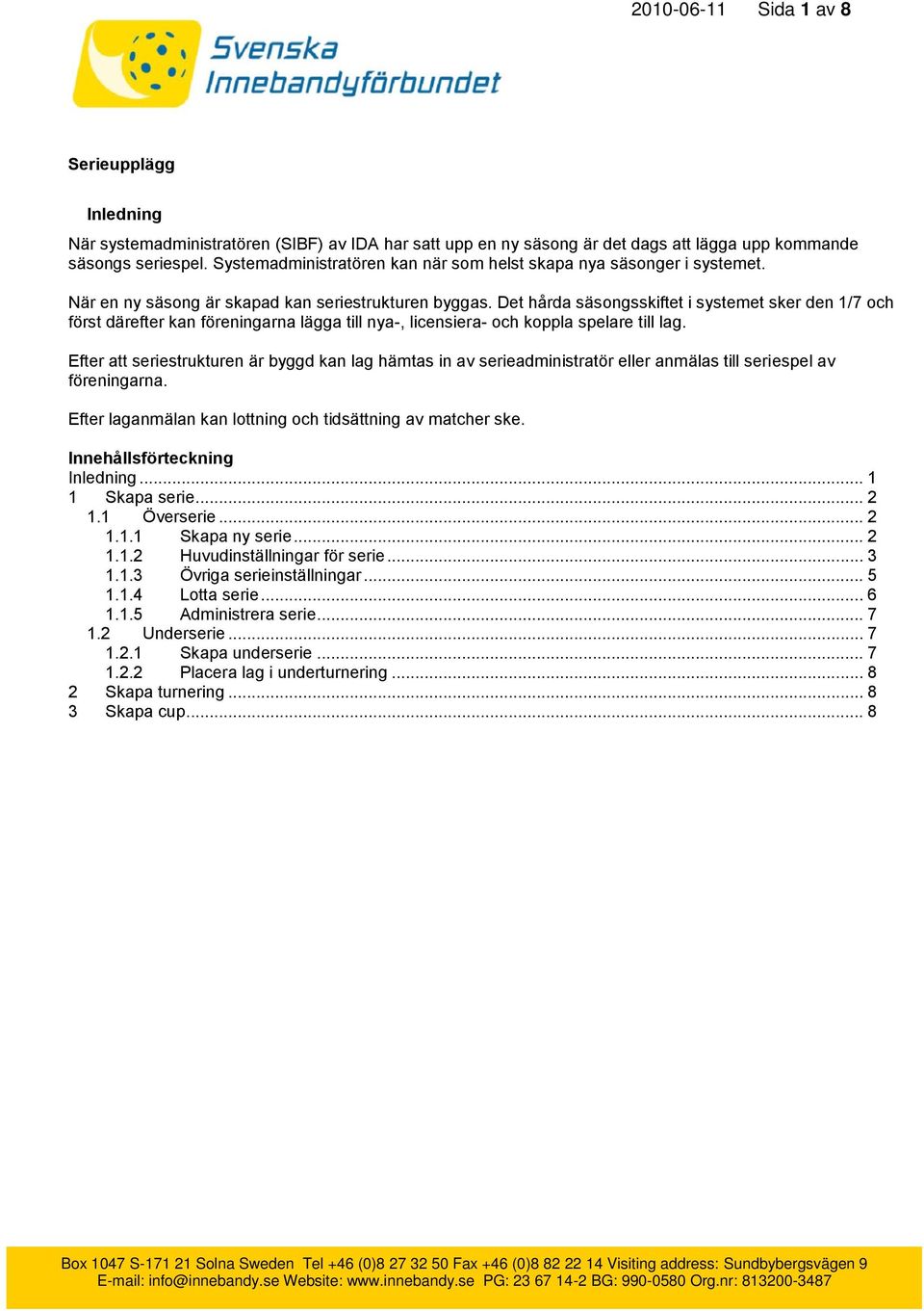 Det hårda säsongsskiftet i systemet sker den 1/7 och först därefter kan föreningarna lägga till nya-, licensiera- och koppla spelare till lag.