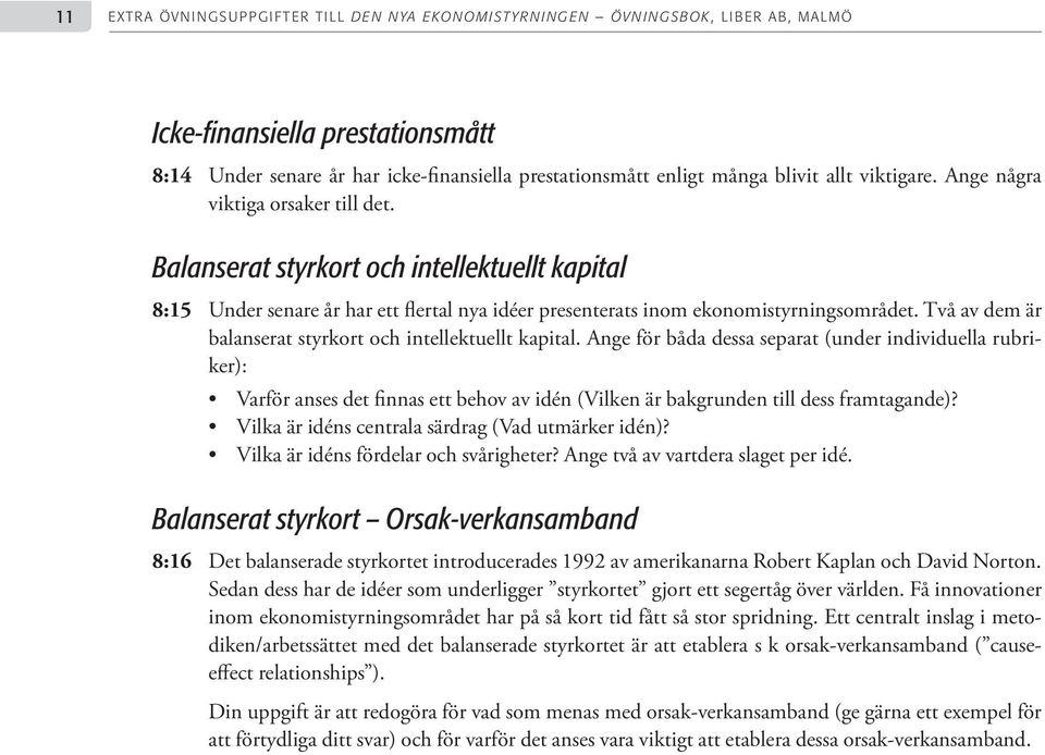 Ange för båda dessa separat (under individuella rubriker): Varför anses det finnas ett behov av idén (Vilken är bakgrunden till dess framtagande)? Vilka är idéns centrala särdrag (Vad utmärker idén)?