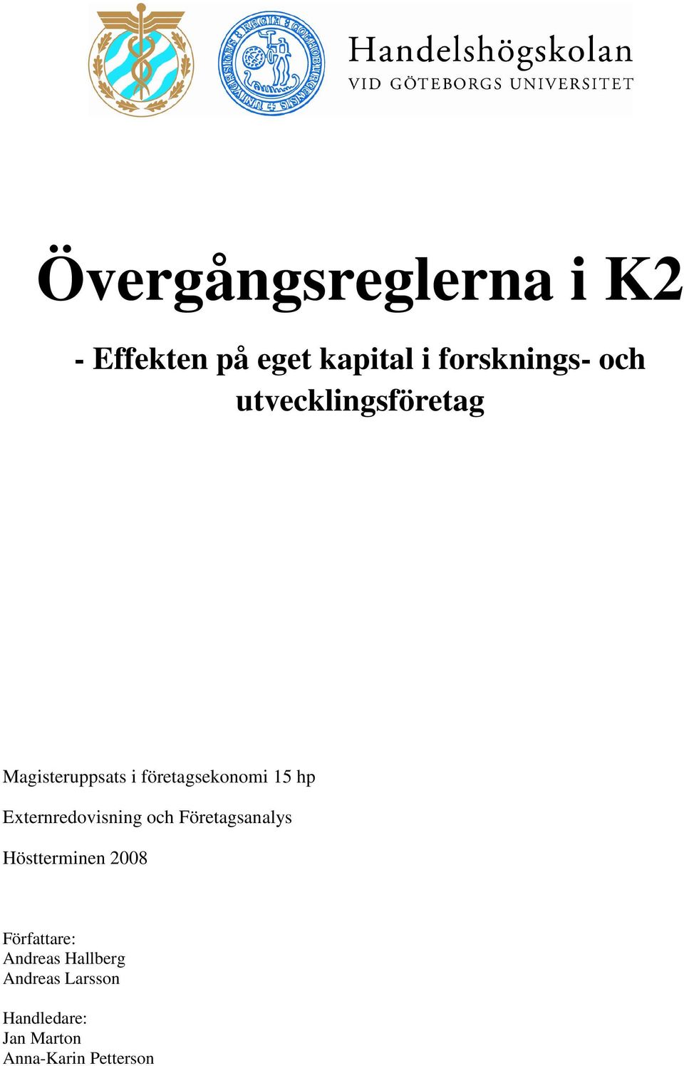 Externredovisning och Företagsanalys Höstterminen 2008 Författare:
