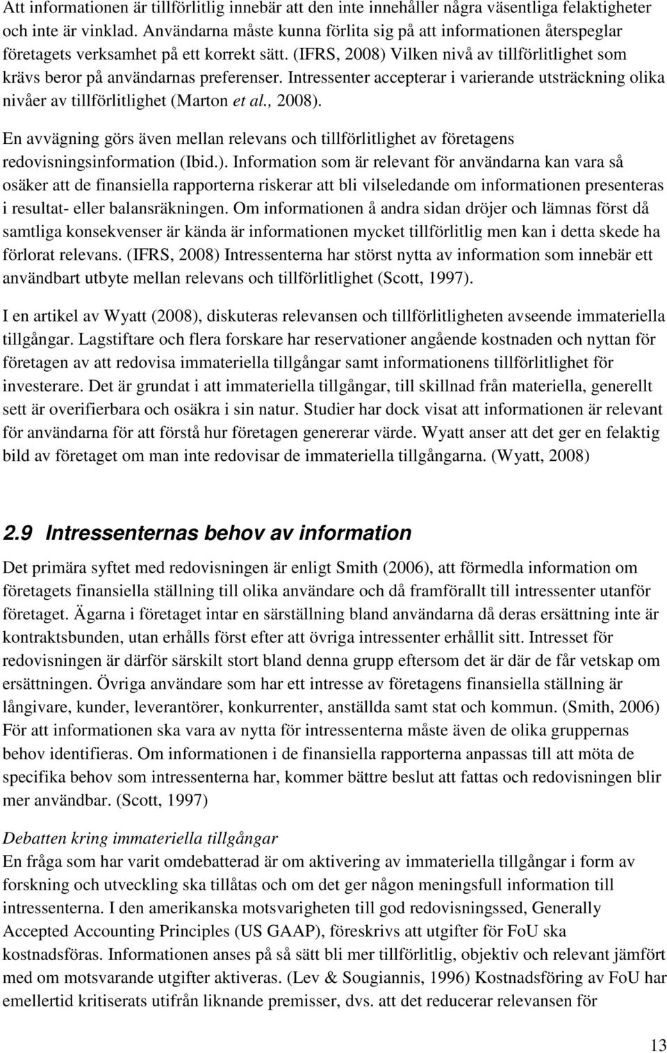 Intressenter accepterar i varierande utsträckning olika nivåer av tillförlitlighet (Marton et al., 2008).