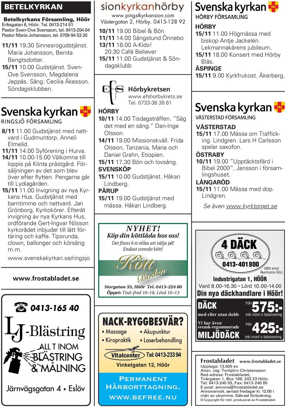 Anneli Elmelid. 11/11 14.00 Syförening i Hurva. 14/11 10.00-15.00 Välkomna till loppis på Klinta prästgård. Försäljningen av det som blev över efter flytten. Pengarna går till Lydiagården. 15/11 11.