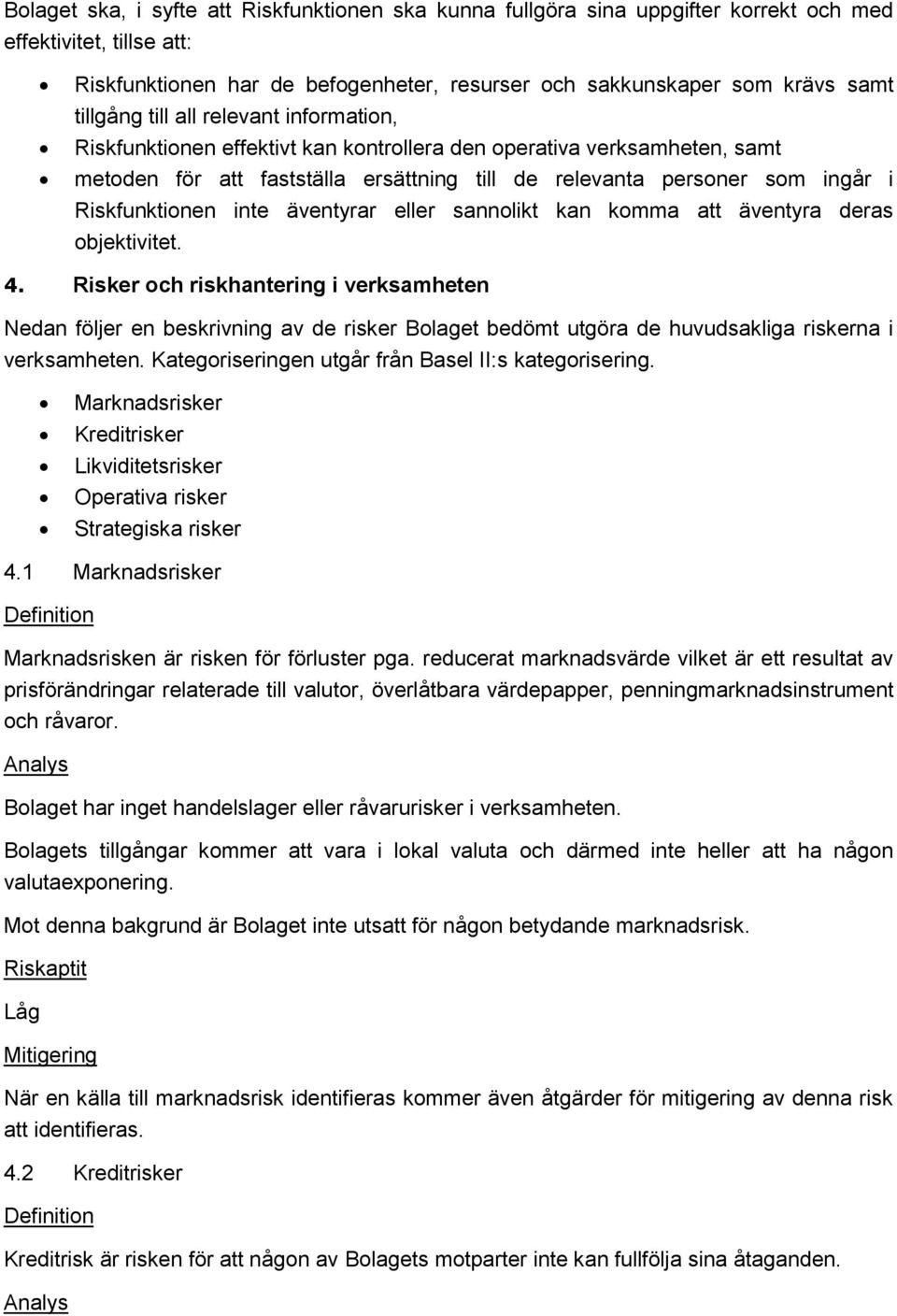 Riskfunktionen inte äventyrar eller sannolikt kan komma att äventyra deras objektivitet. 4.