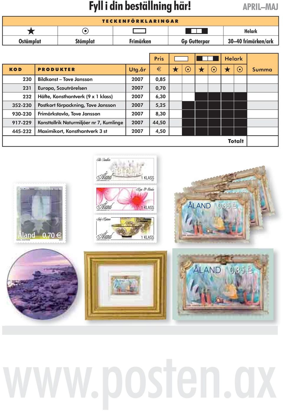år Summa 230 Bildkonst Tove Jansson 2007 0,85 231 Europa, Scoutrörelsen 2007 0,70 232 Häfte, Konsthantverk (9 x 1 klass) 2007