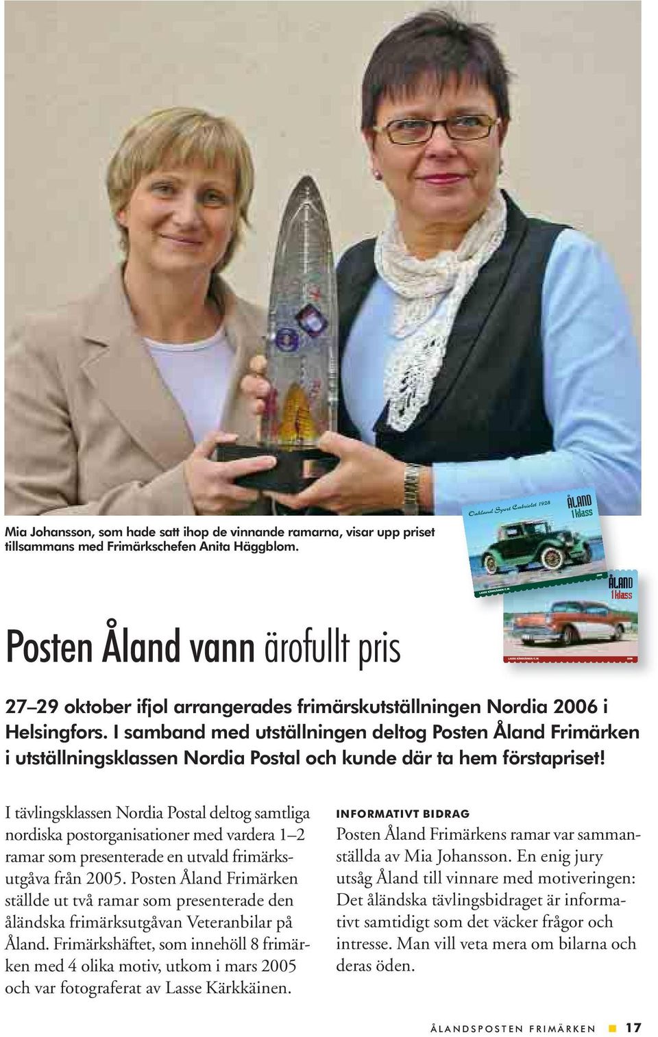 I samband med utställningen deltog Posten Åland Frimärken i utställningsklassen Nordia Postal och kunde där ta hem förstapriset!