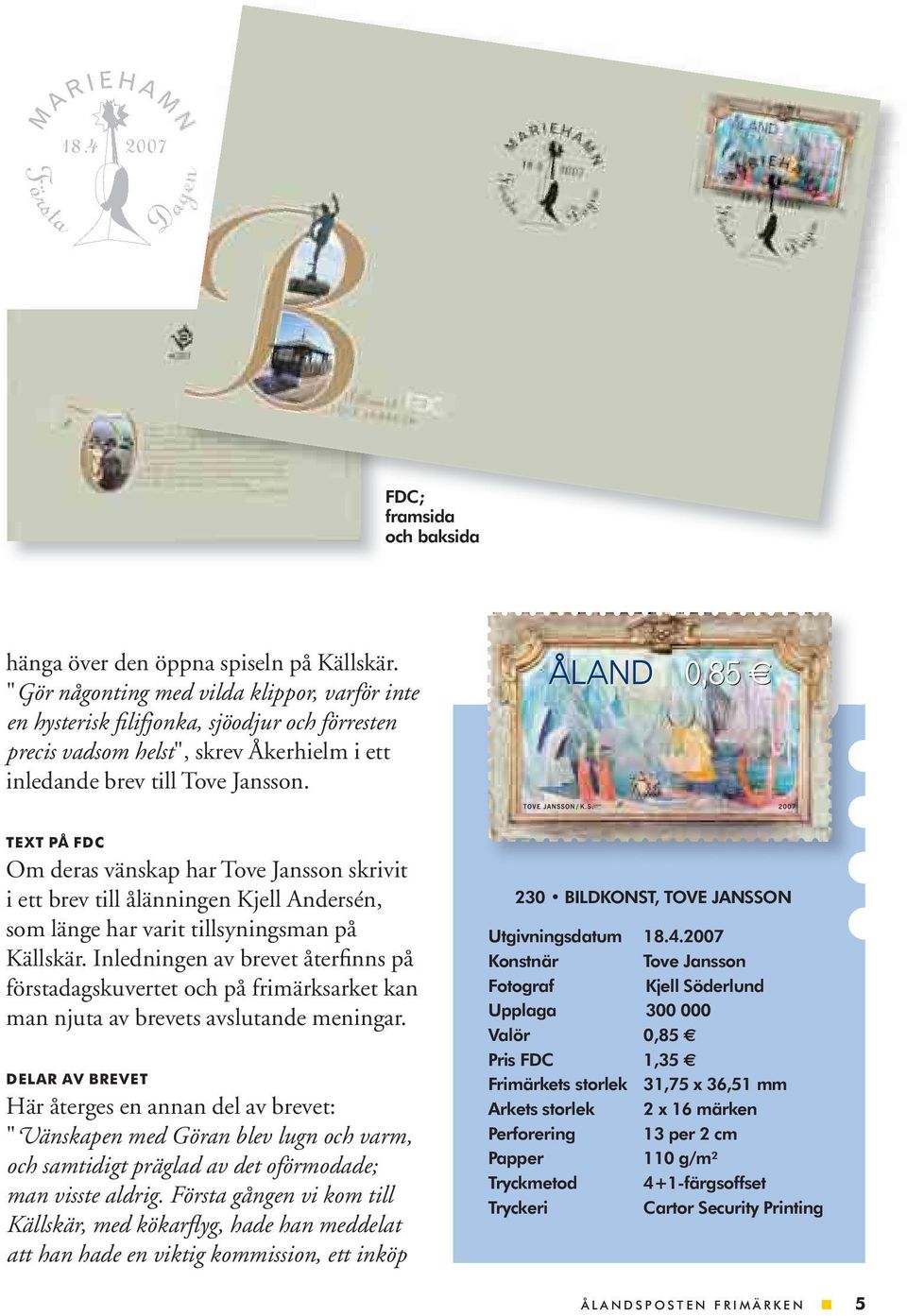 TEXT PÅ FDC Om deras vänskap har Tove Jansson skrivit i ett brev till ålänningen Kjell Andersén, som länge har varit tillsyningsman på Källskär.