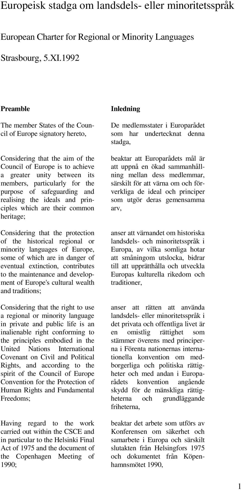 purpose of safeguarding and realising the ideals and principles which are their common heritage; Considering that the protection of the historical regional or minority languages of Europe, some of