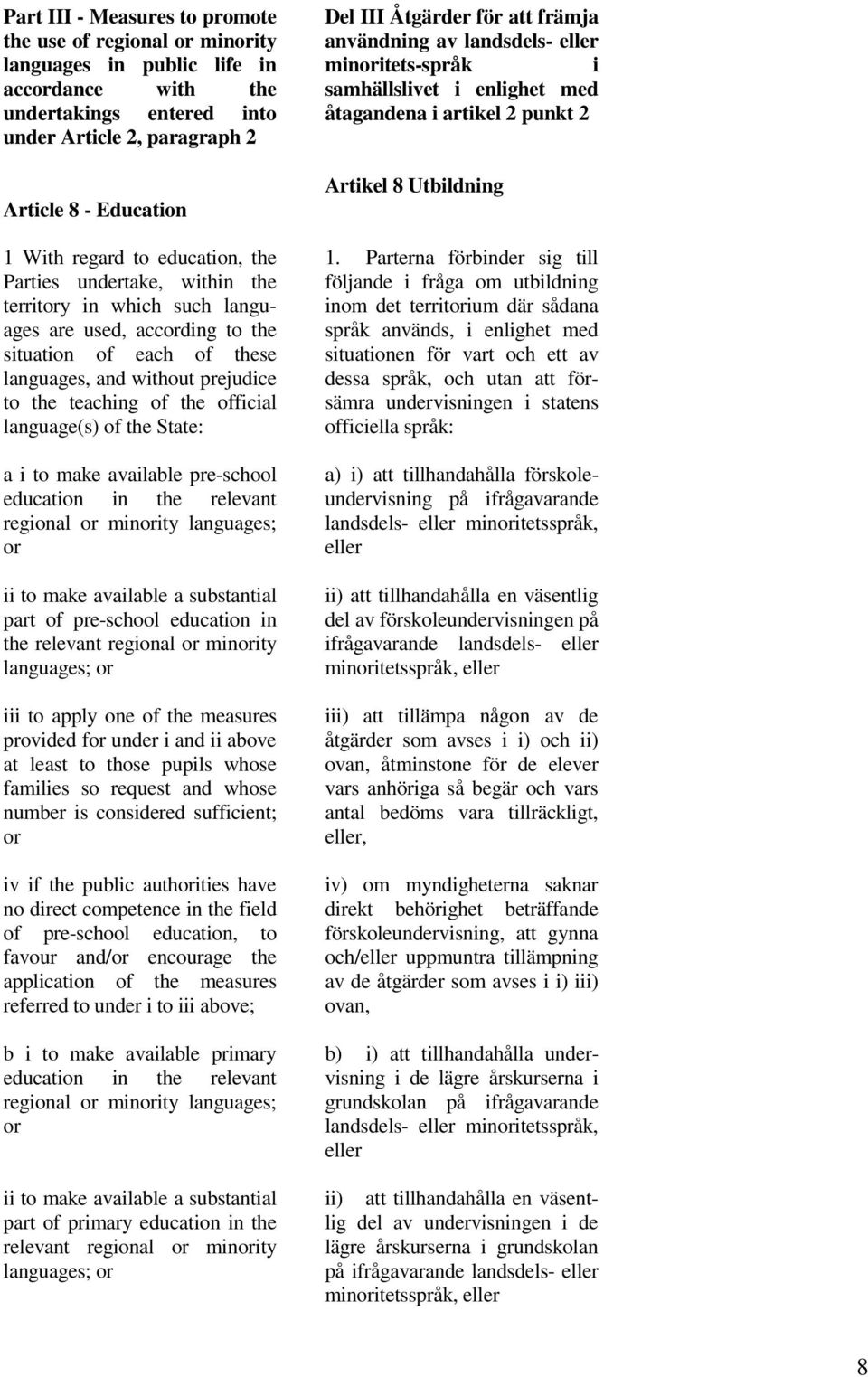 official language(s) of the State: a i to make available pre-school education in the relevant regional or minority languages; or ii to make available a substantial part of pre-school education in the