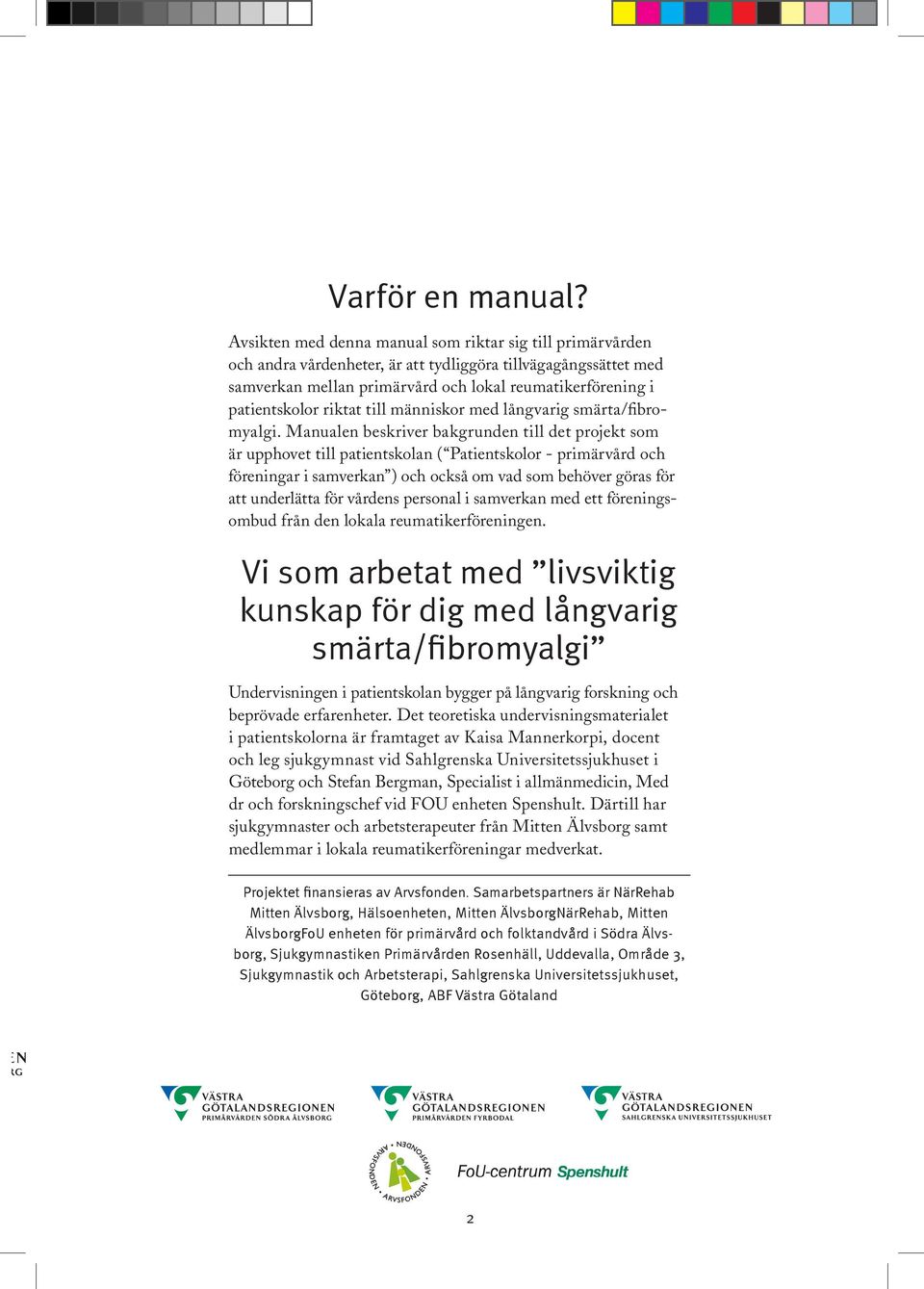 riktat till människor med långvarig smärta/fibromyalgi.