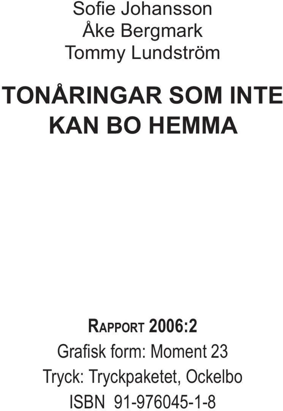 HEMMA 2 RAPPORT 2006:2 Grafi sk form: