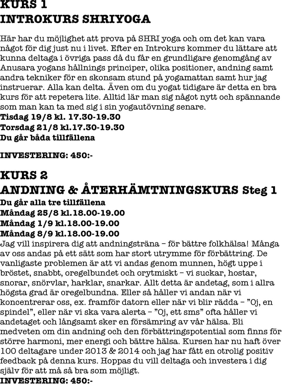 skonsam stund på yogamattan samt hur jag instruerar. Alla kan delta. Även om du yogat tidigare är detta en bra kurs för att repetera lite.