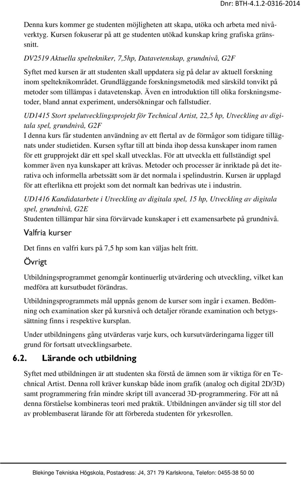 Grundläggande forskningsmetodik med särskild tonvikt på metoder som tillämpas i datavetenskap.