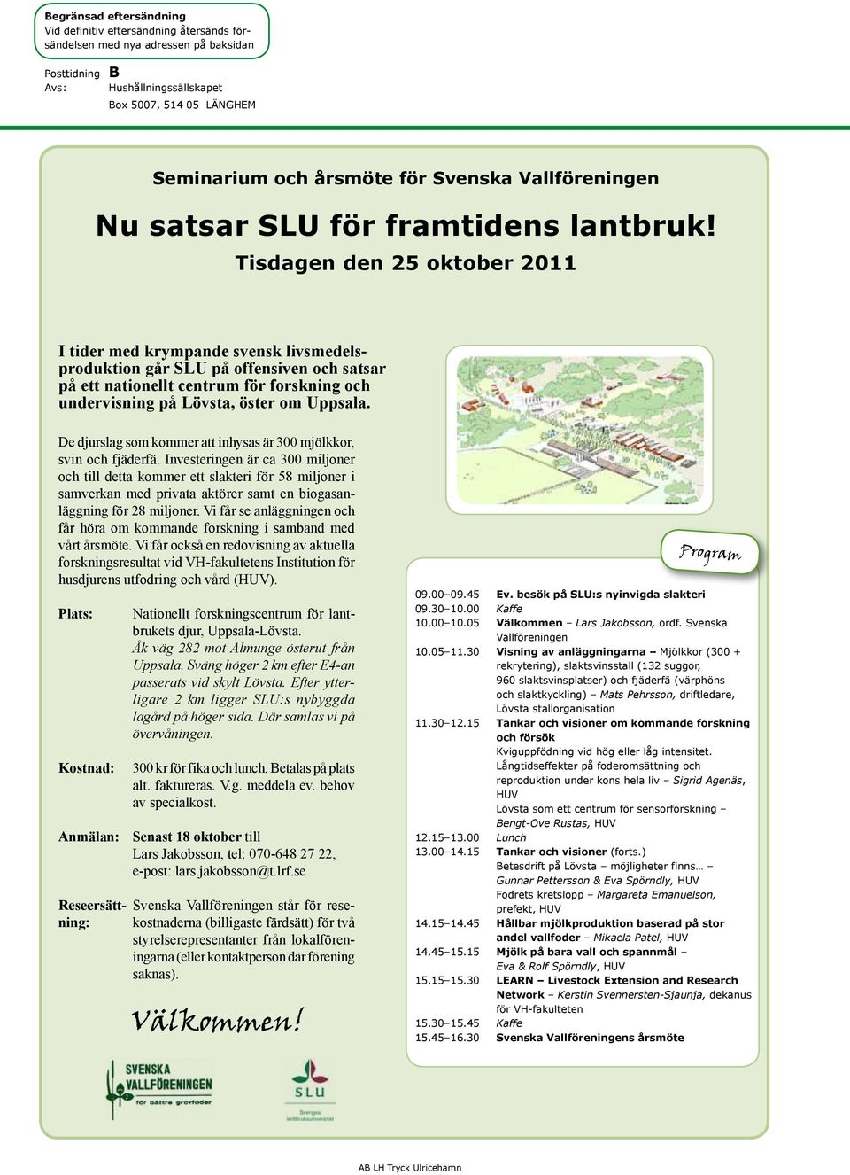 Tisdagen den 25 oktober 2011 I tider med krympande svensk livsmedelsproduktion går SLU på offensiven och satsar på ett nationellt centrum för forskning och undervisning på Lövsta, öster om Uppsala.