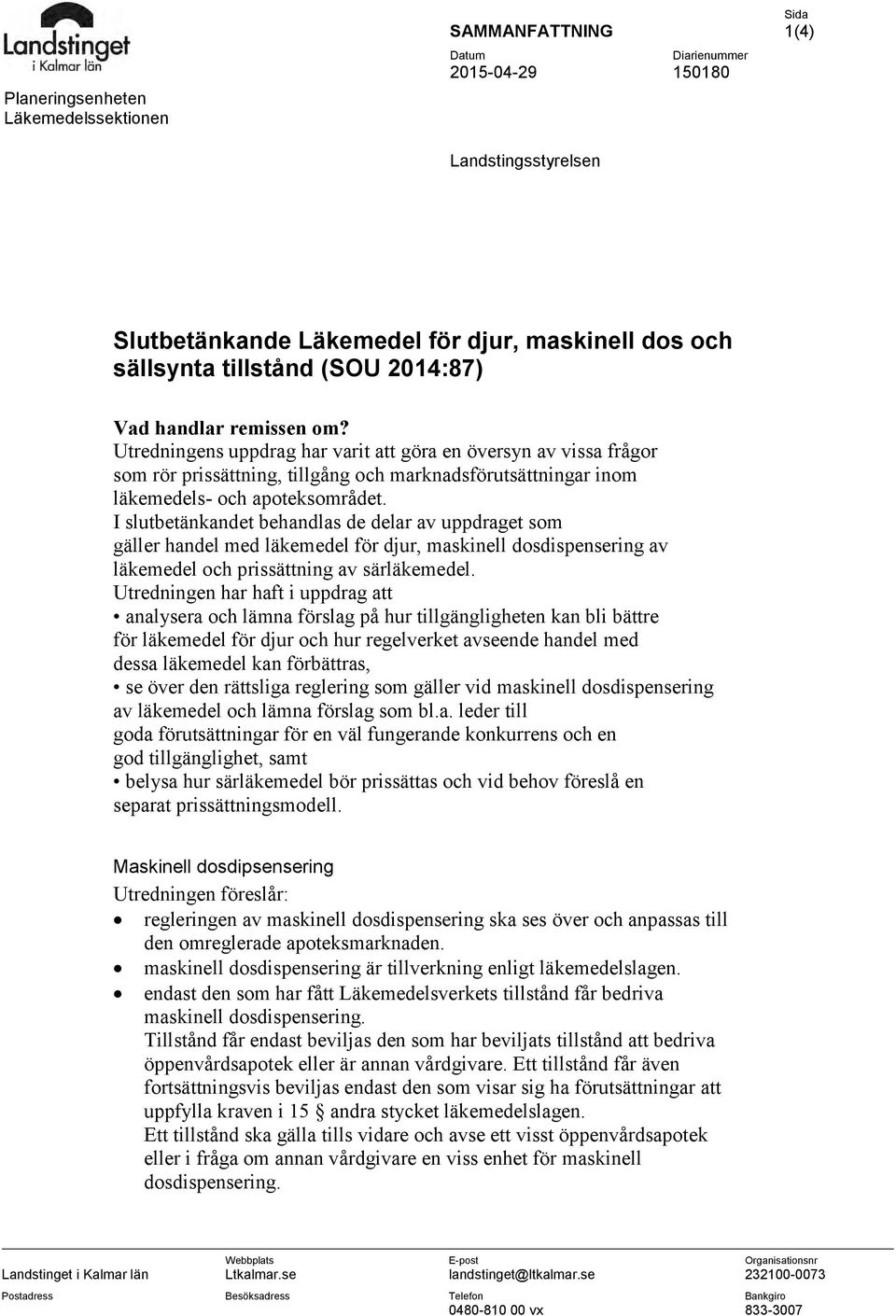 I slutbetänkandet behandlas de delar av uppdraget som gäller handel med läkemedel för djur, maskinell dosdispensering av läkemedel och prissättning av särläkemedel.