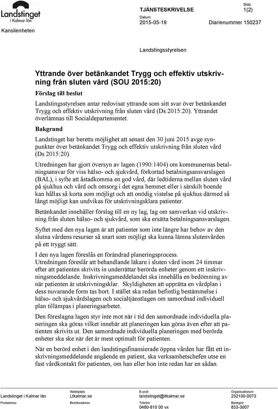 Bakgrund Landstinget har beretts möjlighet att senast den 30 juni 2015 avge synpunkter över betänkandet Trygg och effektiv utskrivning från sluten vård (Ds 2015:20).