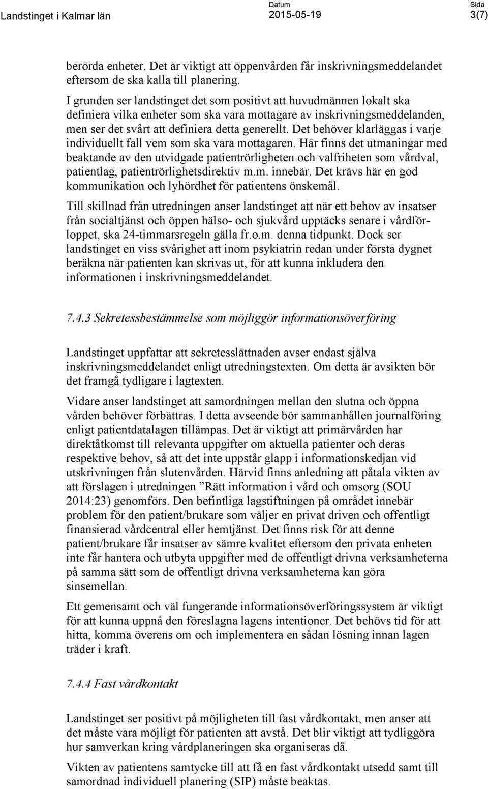 Det behöver klarläggas i varje individuellt fall vem som ska vara mottagaren.