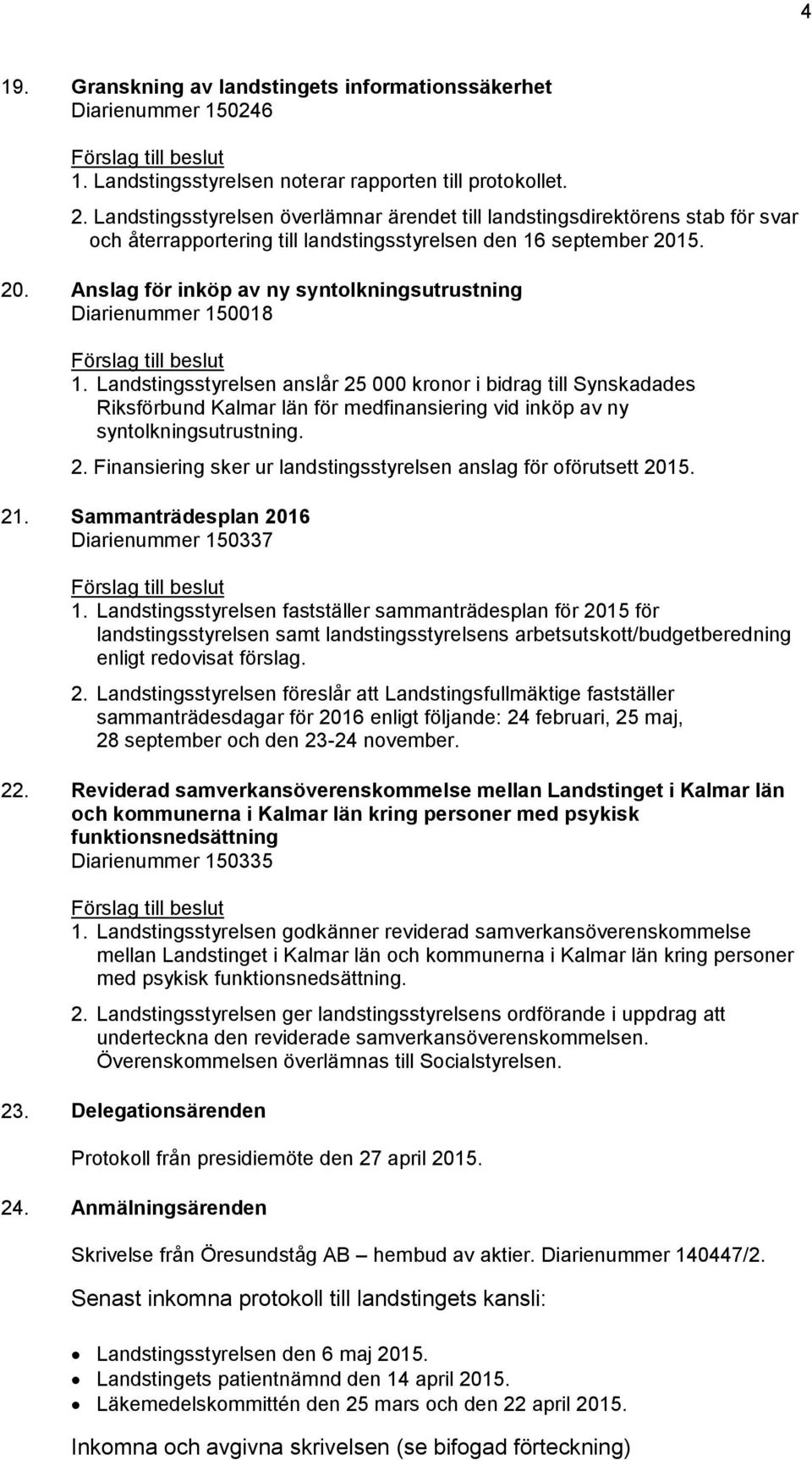 5. 20. Anslag för inköp av ny syntolkningsutrustning Diarienummer 150018 Förslag till beslut 1.