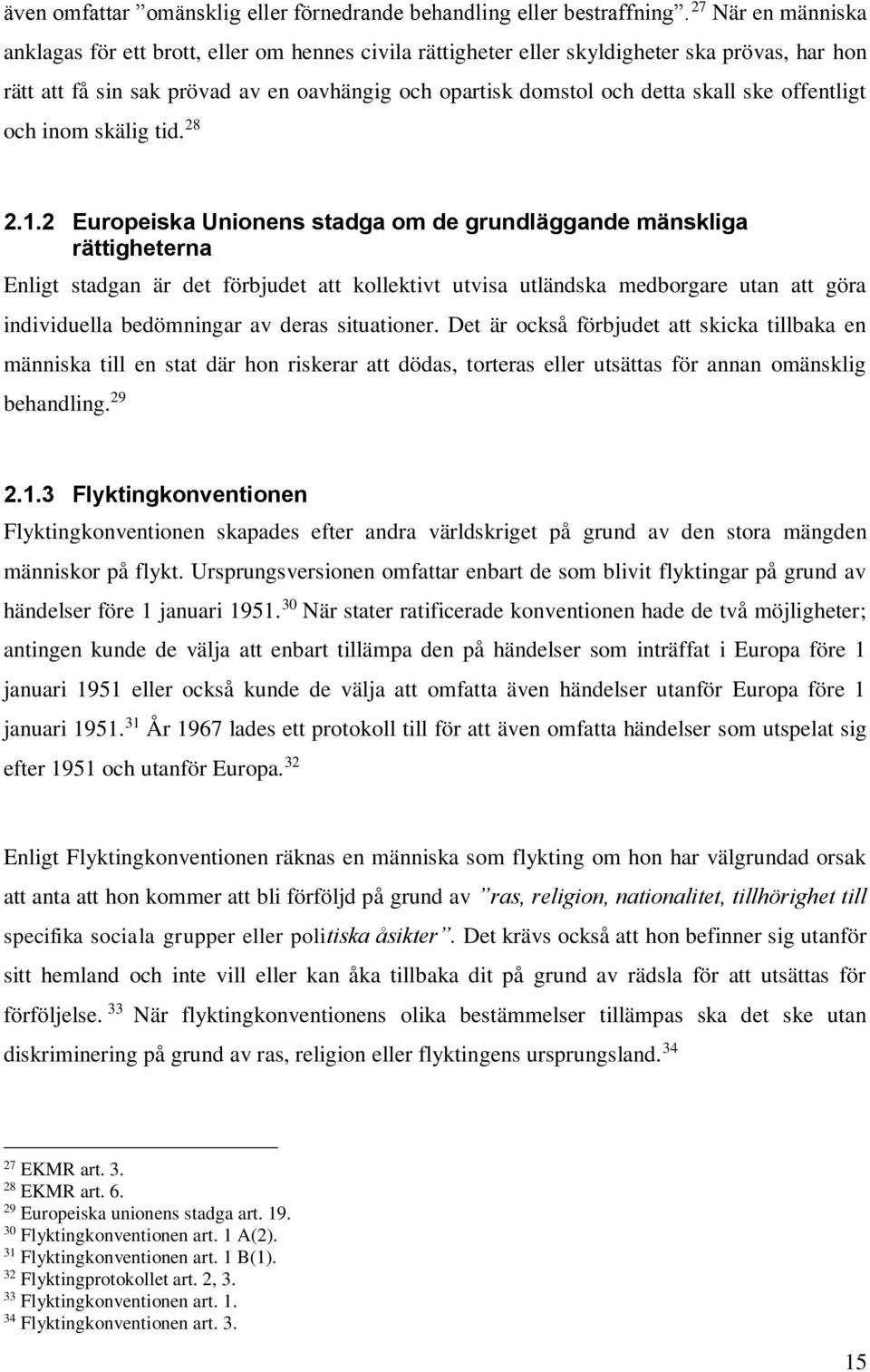 ske offentligt och inom skälig tid. 28 2.1.