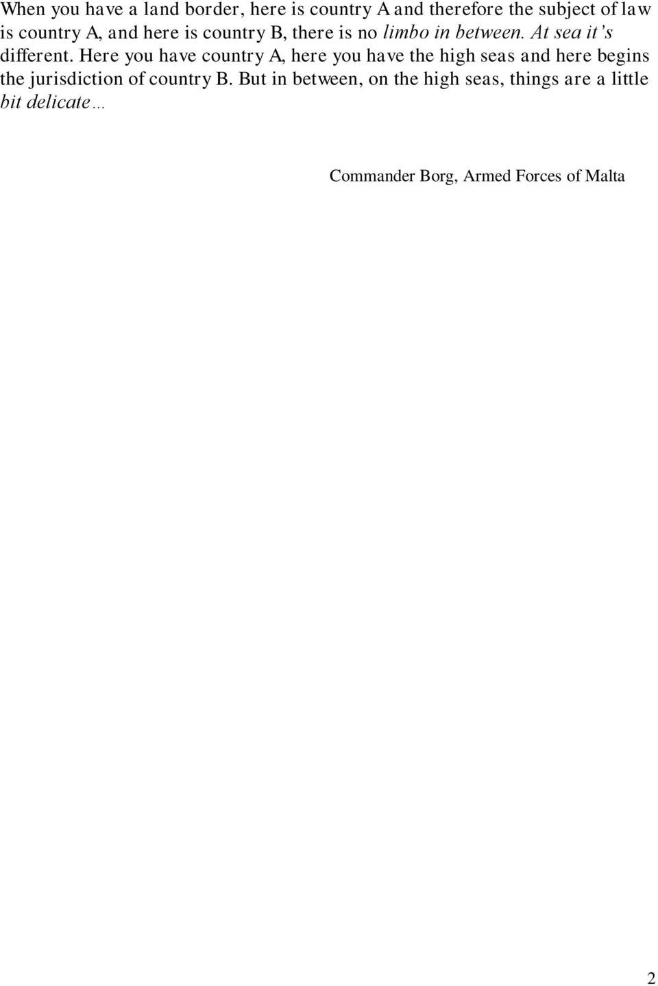Here you have country A, here you have the high seas and here begins the jurisdiction of
