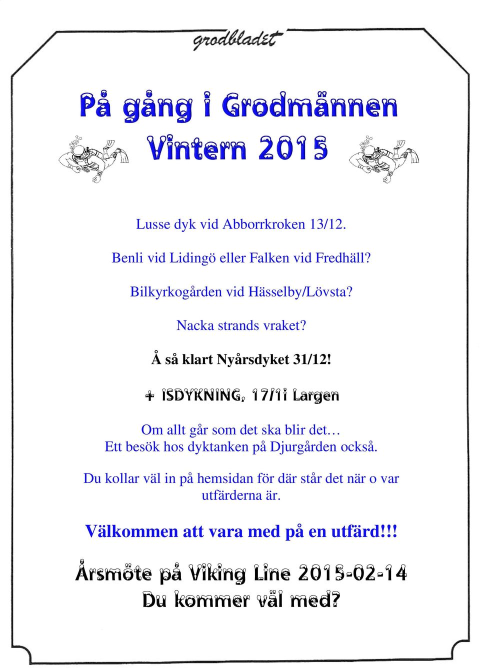 + ISDYKNING, 17/1i Largen Om allt går som det ska blir det Ett besök hos dyktanken på Djurgården också.