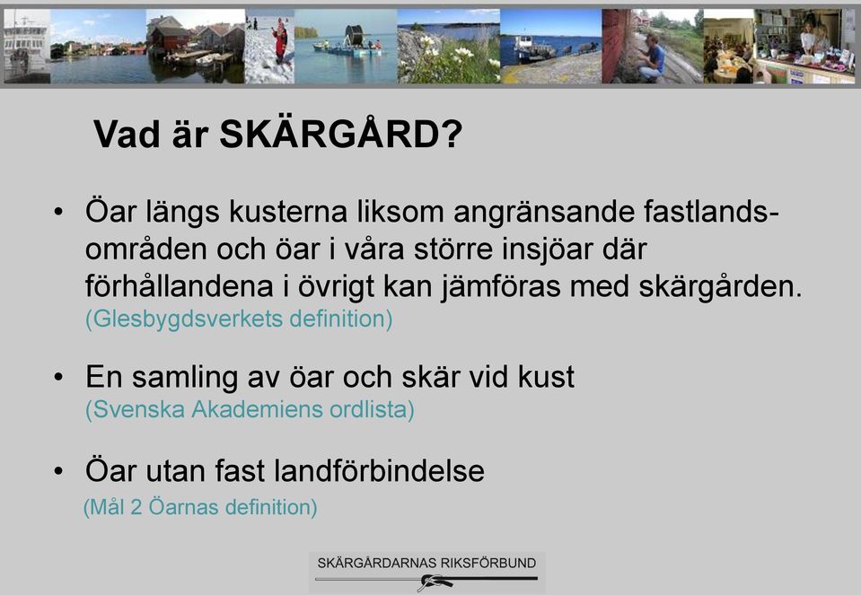 insjöar där förhållandena i övrigt kan jämföras med skärgården.