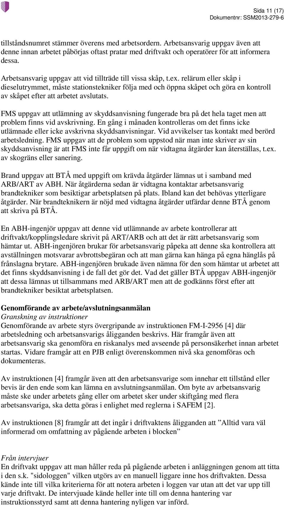 relärum eller skåp i dieselutrymmet, måste stationstekniker följa med och öppna skåpet och göra en kontroll av skåpet efter att arbetet avslutats.