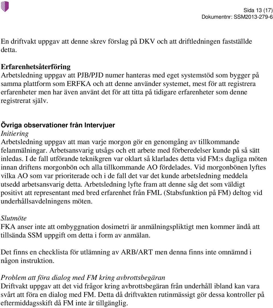 men har även använt det för att titta på tidigare erfarenheter som denne registrerat själv.