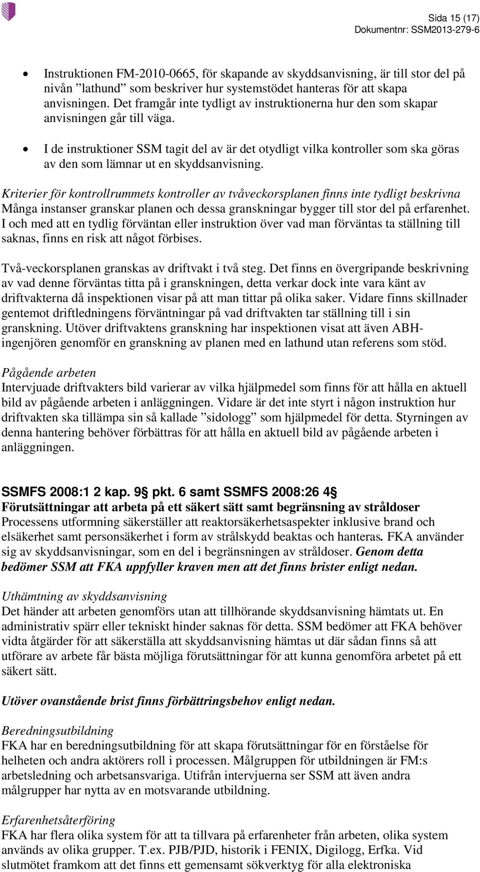 I de instruktioner SSM tagit del av är det otydligt vilka kontroller som ska göras av den som lämnar ut en skyddsanvisning.