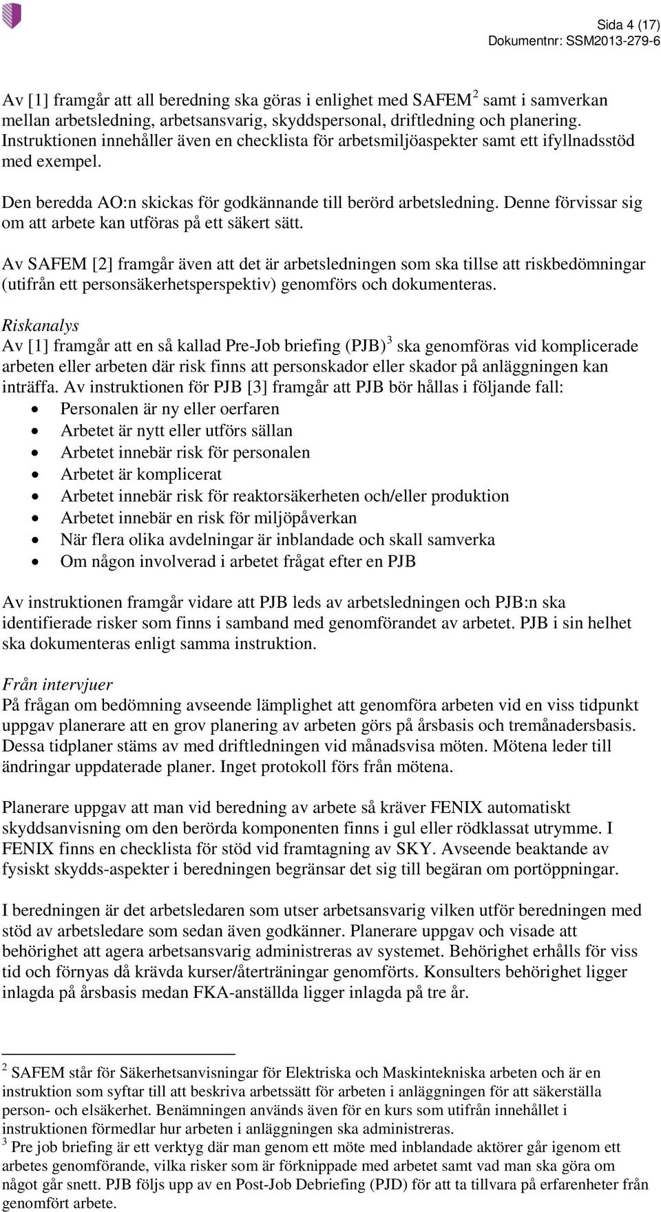 Denne förvissar sig om att arbete kan utföras på ett säkert sätt.