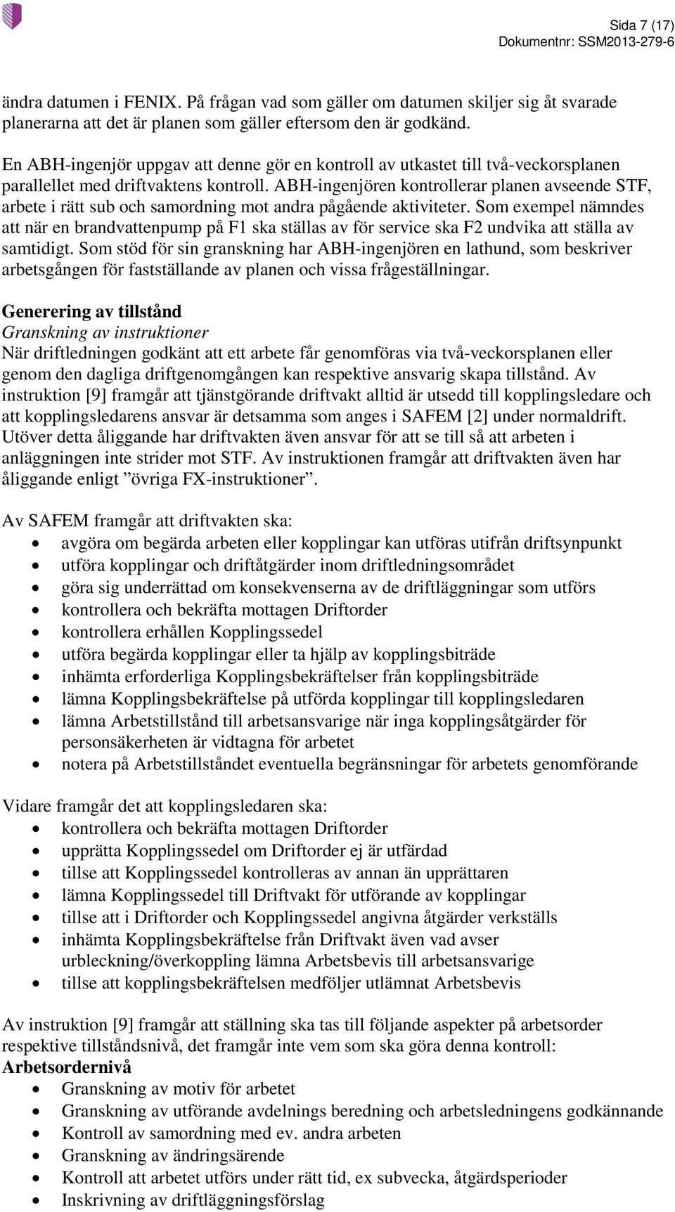ABH-ingenjören kontrollerar planen avseende STF, arbete i rätt sub och samordning mot andra pågående aktiviteter.