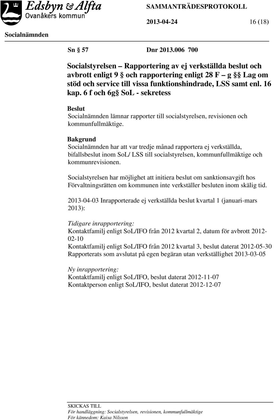 6 f och 6g SoL - sekretess Beslut lämnar rapporter till socialstyrelsen, revisionen och kommunfullmäktige.