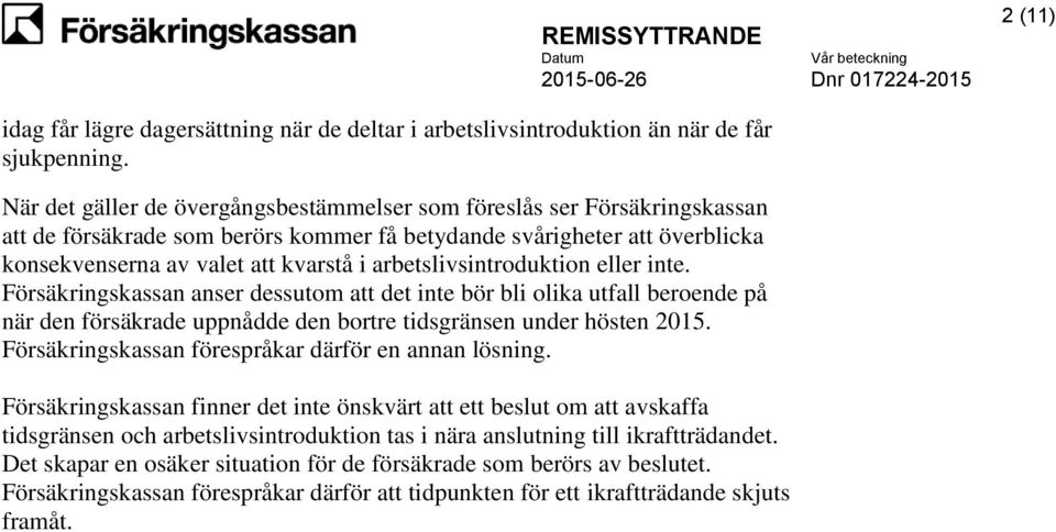 arbetslivsintroduktion eller inte. Försäkringskassan anser dessutom att det inte bör bli olika utfall beroende på när den försäkrade uppnådde den bortre tidsgränsen under hösten 2015.