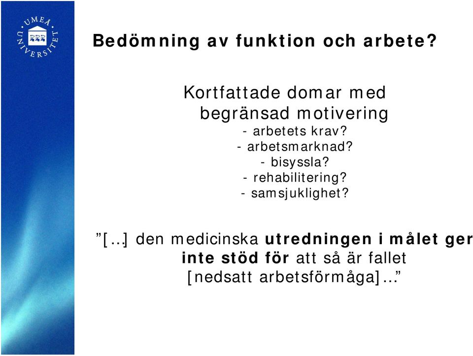 - arbetsmarknad? - bisyssla? - rehabilitering? - samsjuklighet?