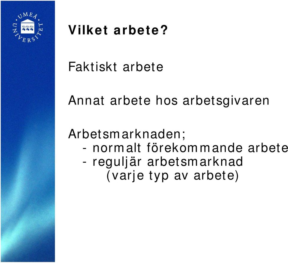 arbetsgivaren Arbetsmarknaden; -