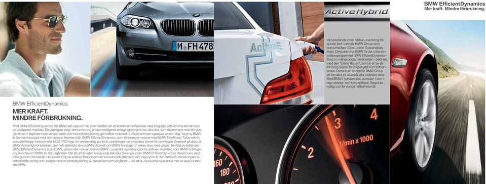 bilbranschen. Detta är en sporre för BMW Group att fortsätta att utveckla våra visionära idéer.