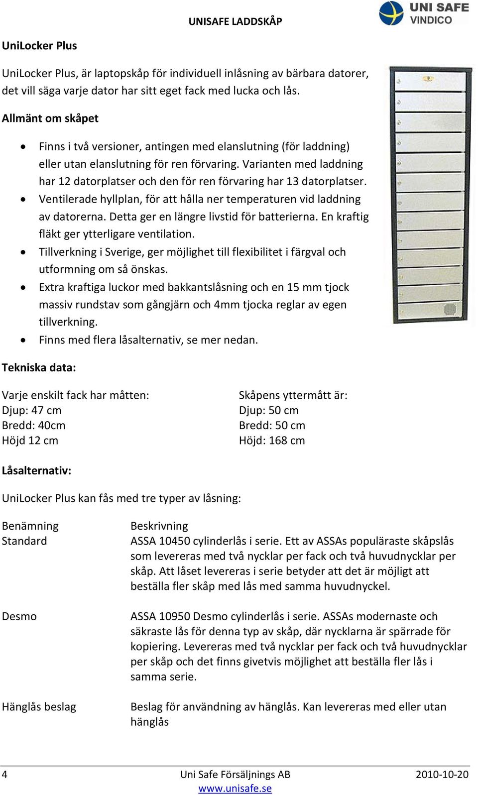 Varianten med laddning har 12 datorplatser och den för ren förvaring har 13 datorplatser. Ventilerade hyllplan, för att hålla ner temperaturen vid laddning av datorerna.