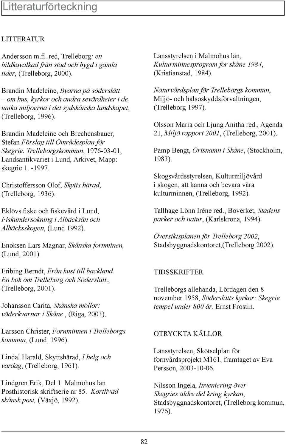 Brandin Madeleine och Brechensbauer, Stefan Förslag till Områdesplan för Skegrie. Trelleborgskommun, 1976-03-01, Landsantikvariet i Lund, Arkivet, Mapp: skegrie 1. -1997.