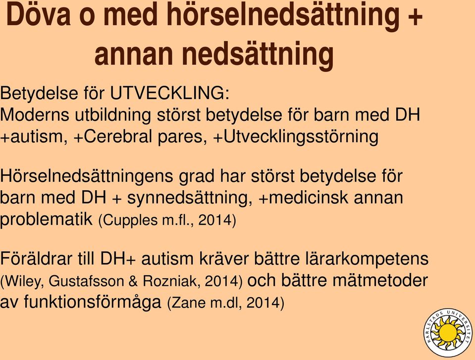 barn med DH + synnedsättning, +medicinsk annan problematik (Cupples m.fl.