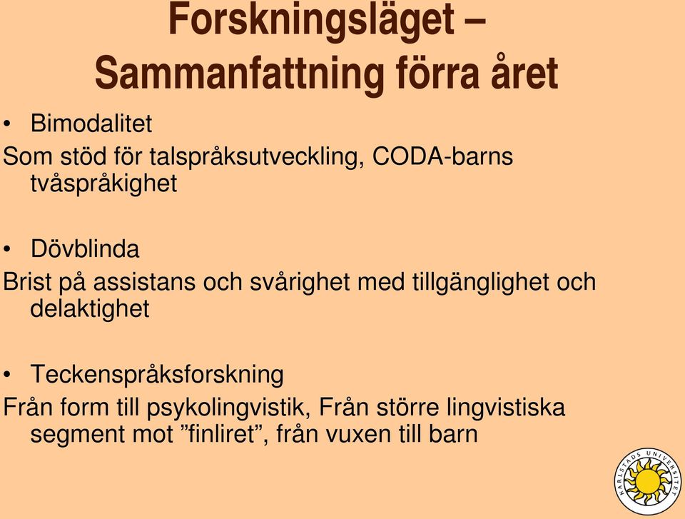 och svårighet med tillgänglighet och delaktighet Teckenspråksforskning Från