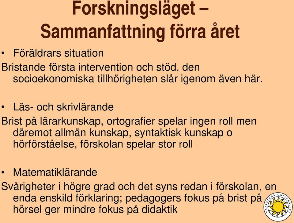 Läs- och skrivlärande Brist på lärarkunskap, ortografier spelar ingen roll men däremot allmän kunskap, syntaktisk kunskap