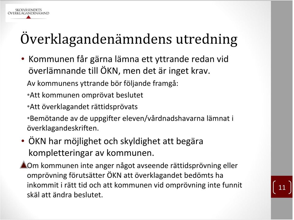 eleven/vårdnadshavarna lämnat i överklagandeskriften. ÖKN har möjlighet och skyldighet att begära kompletteringar av kommunen.