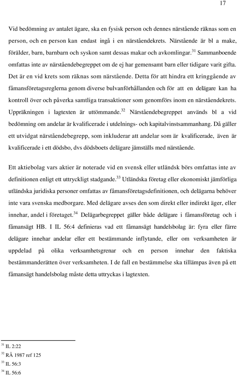 31 Sammanboende omfattas inte av närståendebegreppet om de ej har gemensamt barn eller tidigare varit gifta. Det är en vid krets som räknas som närstående.