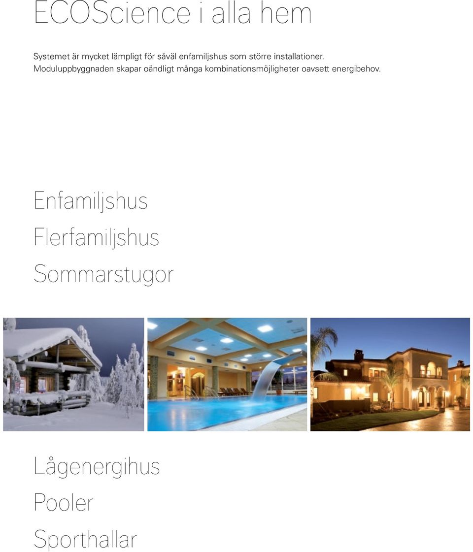 Moduluppbyggnaden skapar oändligt många kombinationsmöjligheter